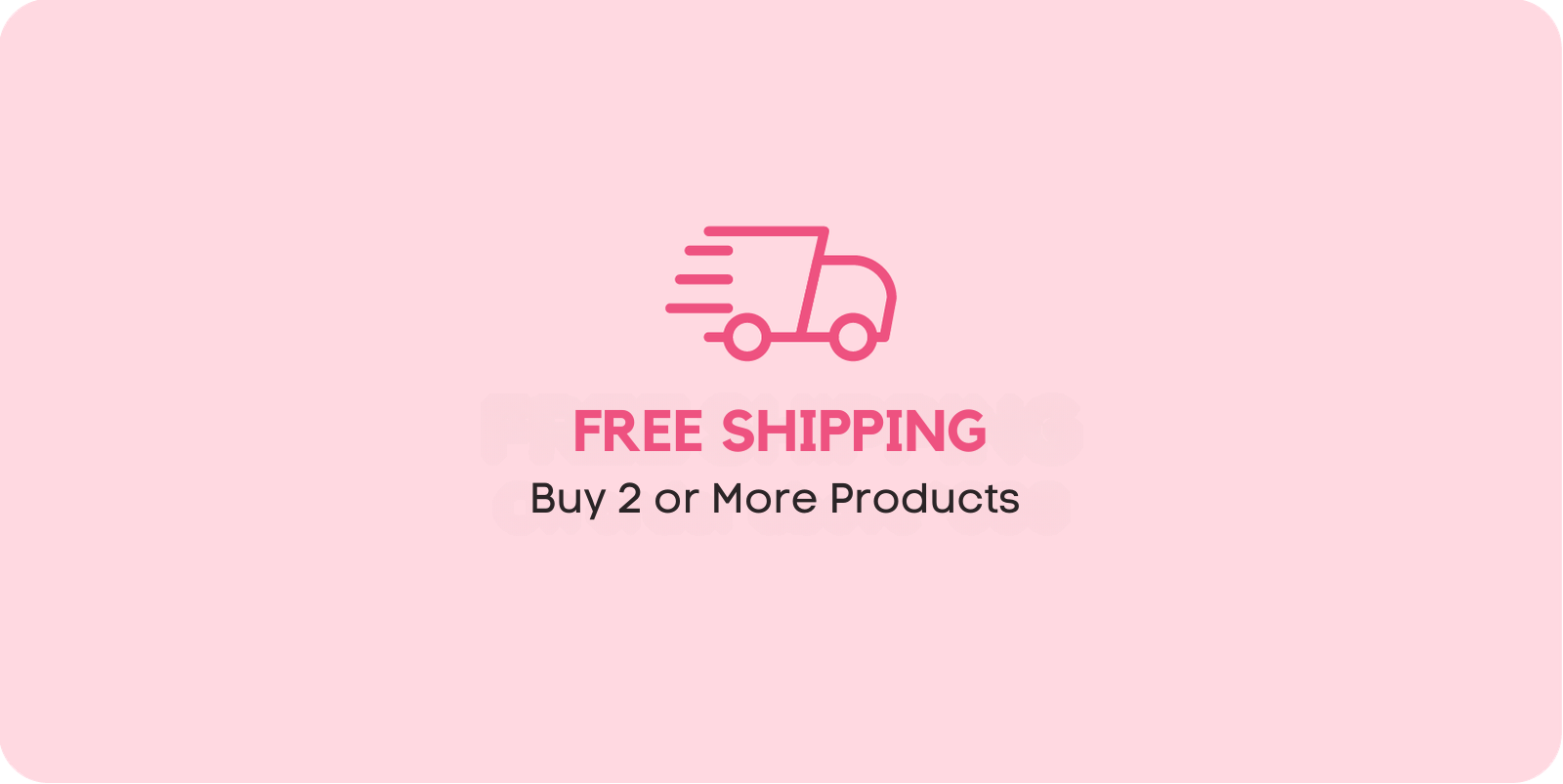 FREE SHIPPING Buy 2 or More Products q